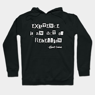 Existence Is An Act Of Rebellion Albert Camus Quote Existentialism Hoodie